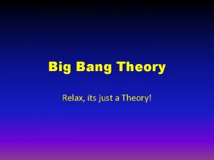 Big Bang Theory Relax its just a Theory