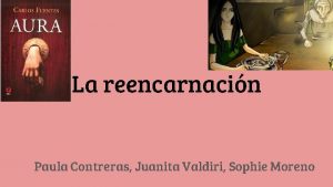 La reencarnacin Paula Contreras Juanita Valdiri Sophie Moreno