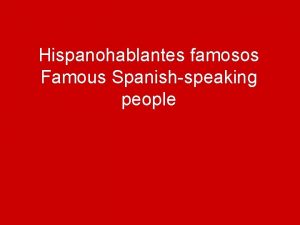 Hispanohablantes famosos Famous Spanishspeaking people Objective Use De