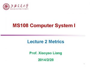 MS 108 Computer System I Lecture 2 Metrics