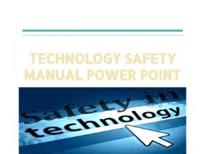 TECHNOLOGY SAFETY MANUAL POWER POINT By Vince Knight