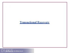 Transactional Recovery Transactions ACID Properties Fullblown transactions guarantee