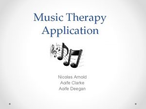 Music Therapy Application Nicolas Arnold Aoife Clarke Aoife