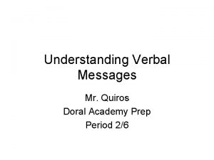 Understanding Verbal Messages Mr Quiros Doral Academy Prep