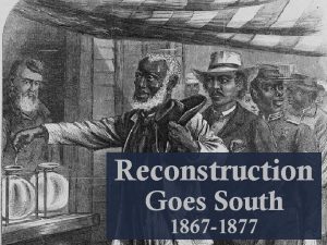 Reconstruction Goes South 1867 1877 Carpetbag Carpetbaggers Nickname