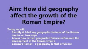 Aim How did geography affect the growth of