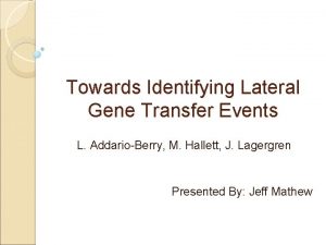 Towards Identifying Lateral Gene Transfer Events L AddarioBerry