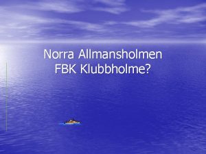 Norra Allmansholmen FBK Klubbholme Bakgrund Under en tid