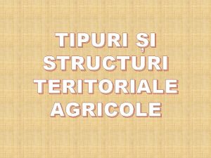 Tipuri si structuri teritoriale agricole