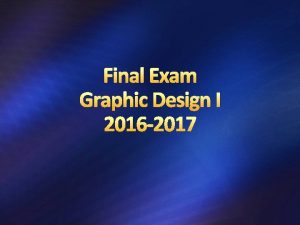 Final Exam Graphic Design I 2016 2017 Final