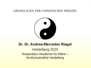 GRUNDLAGEN DER CHINESISCHEN MEDIZIN Dr AndreaMercedes Riegel Heidelberg