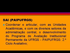 COMPETNCIAS SAI PAIPUFRGS l Coordenar e articular com