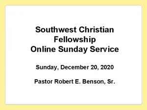 Southwest Christian Fellowship Online Sunday Service Sunday December