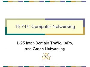 15 744 Computer Networking L25 InterDomain Traffic IXPs