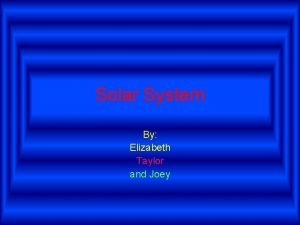 Solar System By Elizabeth Taylor and Joey Do