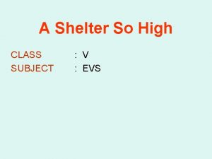 A Shelter So High CLASS SUBJECT V EVS