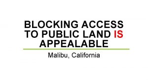 BLOCKING ACCESS TO PUBLIC LAND IS APPEALABLE Malibu