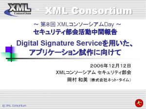 n OASIS Digital Signature Service XML Consortium n