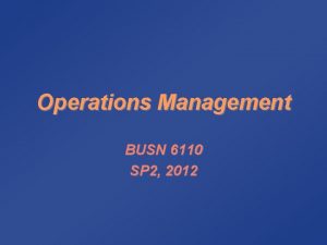 Operations Management BUSN 6110 SP 2 2012 Syllabus