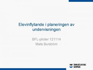 Elevinflytande i planeringen av undervisningen BFLpiloter 121114 Mats