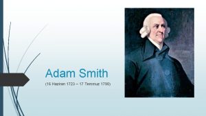 Adam Smith 16 Haziran 1723 17 Temmuz 1790