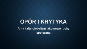 OPR I KRYTYKA Anty i alterglobalizm jako nowe