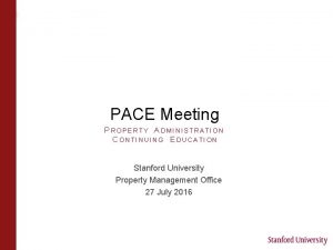 PACE Meeting PROPERTY ADMINISTRATION CONTINUING EDUCATION Stanford University