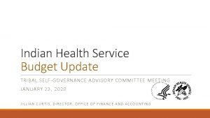 Indian Health Service Budget Update TRIBAL SELFGOVERNANCE ADVISORY
