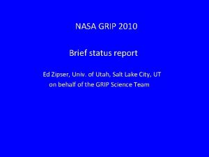 NASA GRIP 2010 Brief status report Ed Zipser