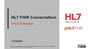 HL 7 FHIR Connectathon Track Orientation 12182020 2019