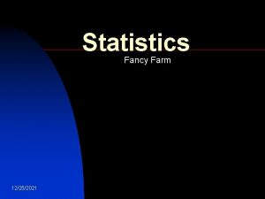 Statistics Fancy Farm 12252021 Introduction n 12252021 Using