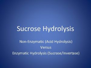 Sucrose Hydrolysis NonEnzymatic Acid Hydrolysis Versus Enzymatic Hydrolysis