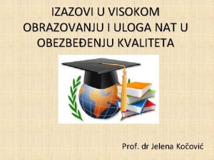 IZAZOVI U VISOKOM OBRAZOVANJU I ULOGA NAT U