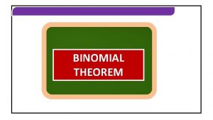 BINOMIAL THEOREM BINOMIAL THEOREM MIDDLE TERMS IN THE