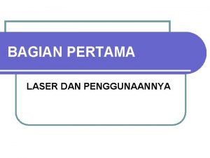 BAGIAN PERTAMA LASER DAN PENGGUNAANNYA PEMBANGKITAN SINAR LASER