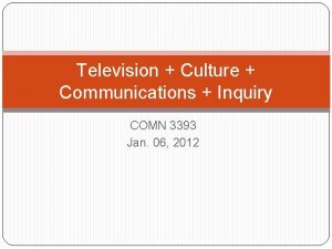 Television Culture Communications Inquiry COMN 3393 Jan 06