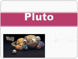 Pluto Mr Eichner History Who discovered your planet