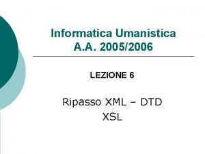 Informatica Umanistica A A 20052006 LEZIONE 6 Ripasso