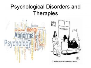 Psychological Disorders and Therapies Abnormal psychology the scientific