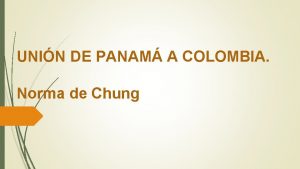 UNIN DE PANAM A COLOMBIA Norma de Chung