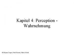 Kapitel 4 Perception Wahrnehmung Mirjana Degen Ruth Riemen