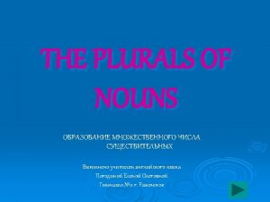 Regular plurals Most nouns form their plurals by