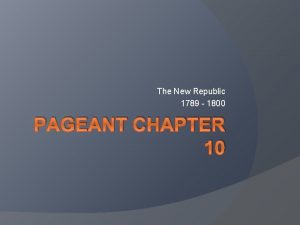 The New Republic 1789 1800 PAGEANT CHAPTER 10