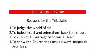 TRIBULATION 7 YEARS Reasons for the Tribulation 1