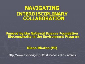 NAVIGATING INTERDISCIPLINARY COLLABORATION Funded by the National Science
