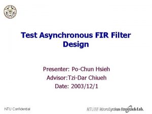 Test Asynchronous FIR Filter Design Presenter PoChun Hsieh