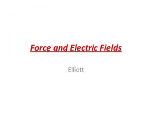 Force and Electric Fields Elliott Coulombs Law There