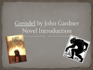 Grendel by John Gardner Novel Introduction OBJECTIVES By