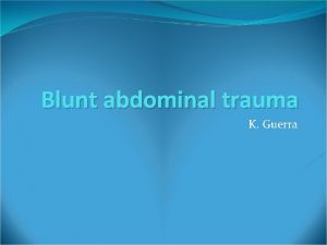 Blunt abdominal trauma K Guerra A 10 year