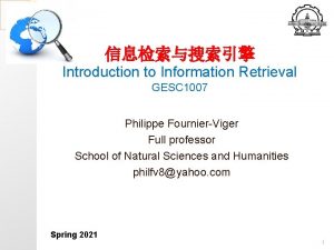 Introduction to Information Retrieval GESC 1007 Philippe FournierViger